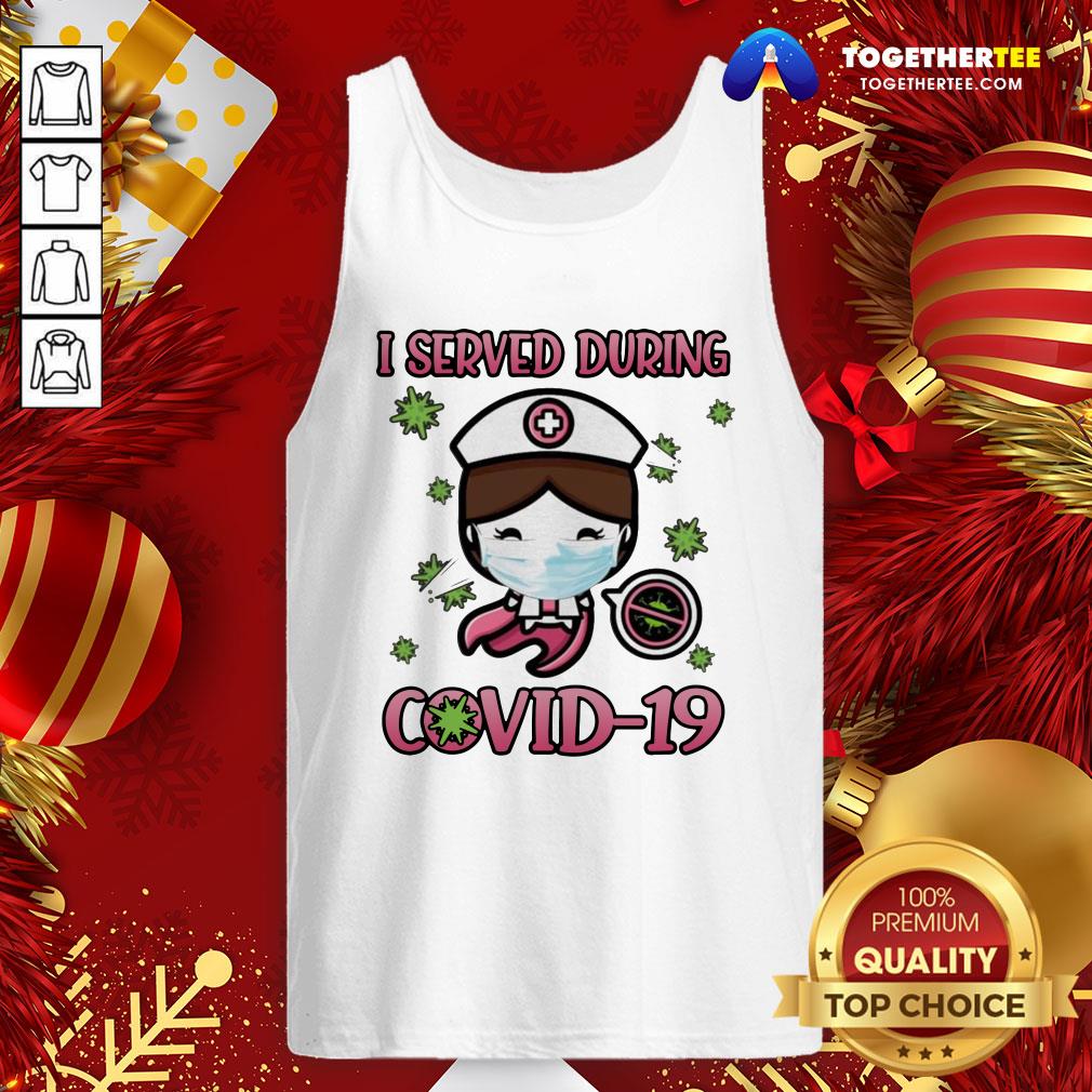 Beautiful I Served During Covid 19 Cute Nurse Shirt
