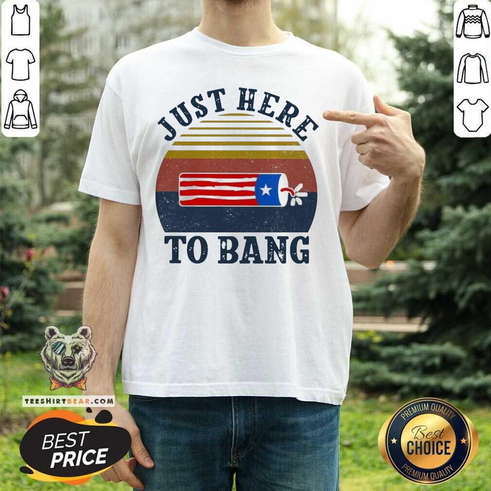 Beautiful Just Here To Bang Vintage Shirt