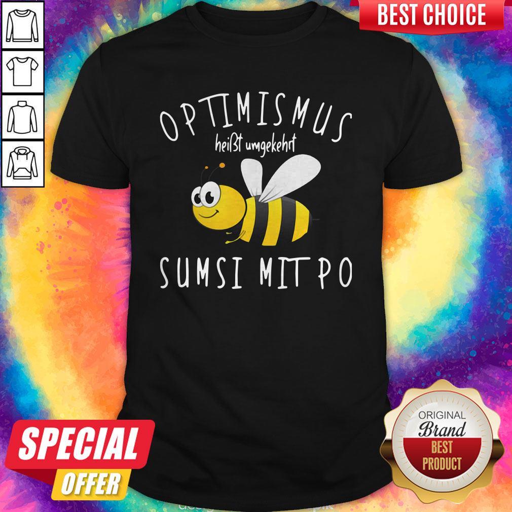 Bee Optimismus Heißt Umgekehrt Sumsi Mit Po Shirt