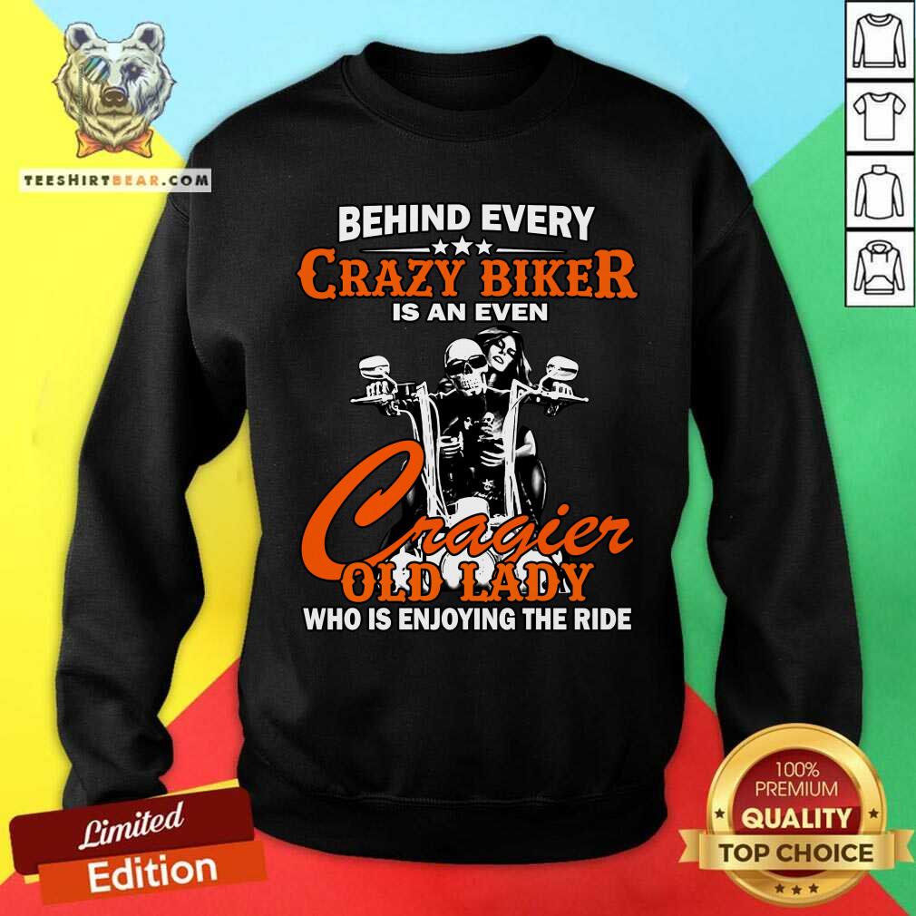 Behind Every Crazy Biker Is An Even Crazier Old Lady Shirt