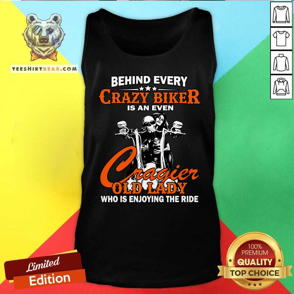 Behind Every Crazy Biker Is An Even Crazier Old Lady Shirt