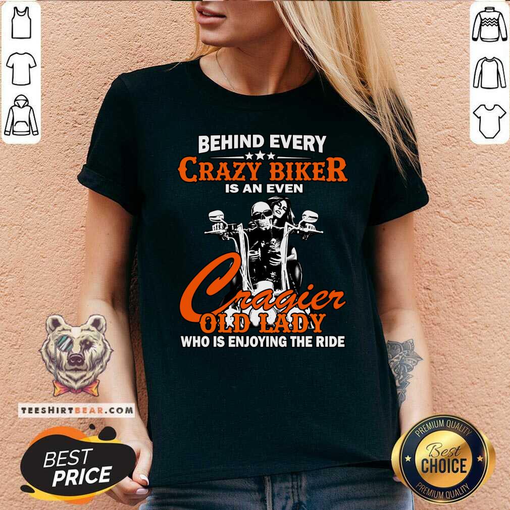 Behind Every Crazy Biker Is An Even Crazier Old Lady Shirt