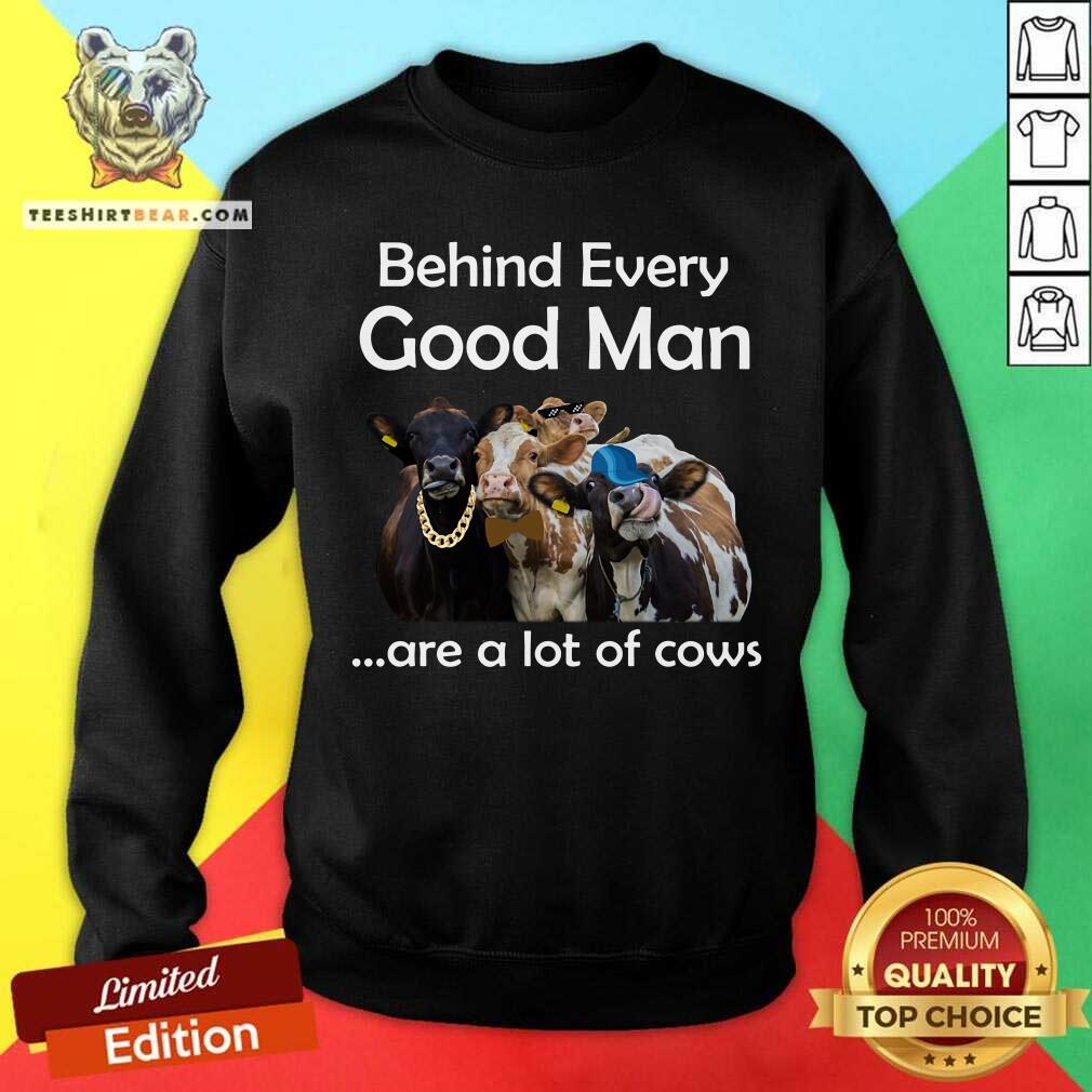 Behind Every Good Man Are A Lot Of Cows Shirt
