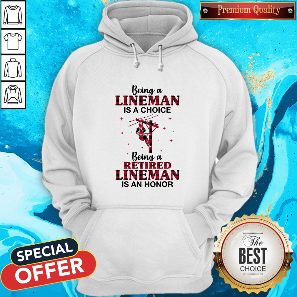 Being A Lineman Is A Choice Being A Retired Lineman Is An Honor Shirt