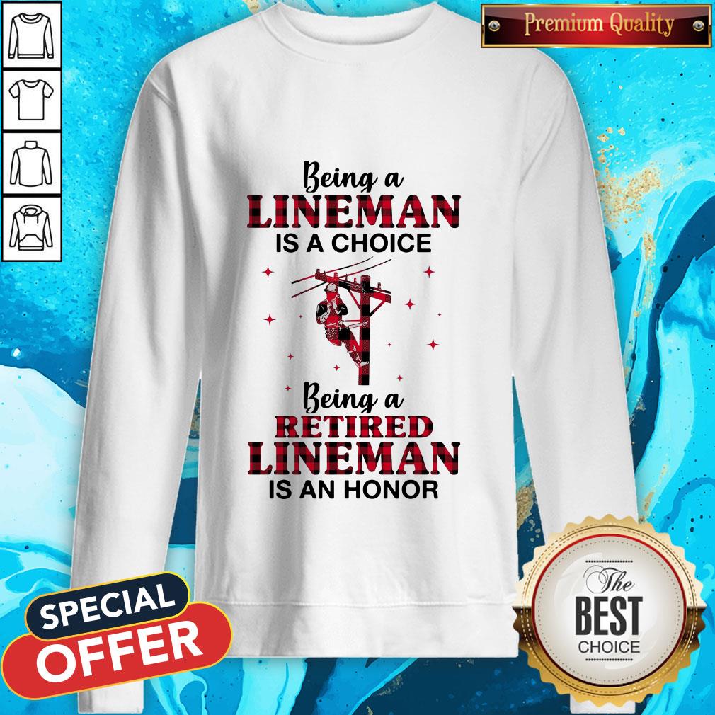 Being A Lineman Is A Choice Being A Retired Lineman Is An Honor Shirt