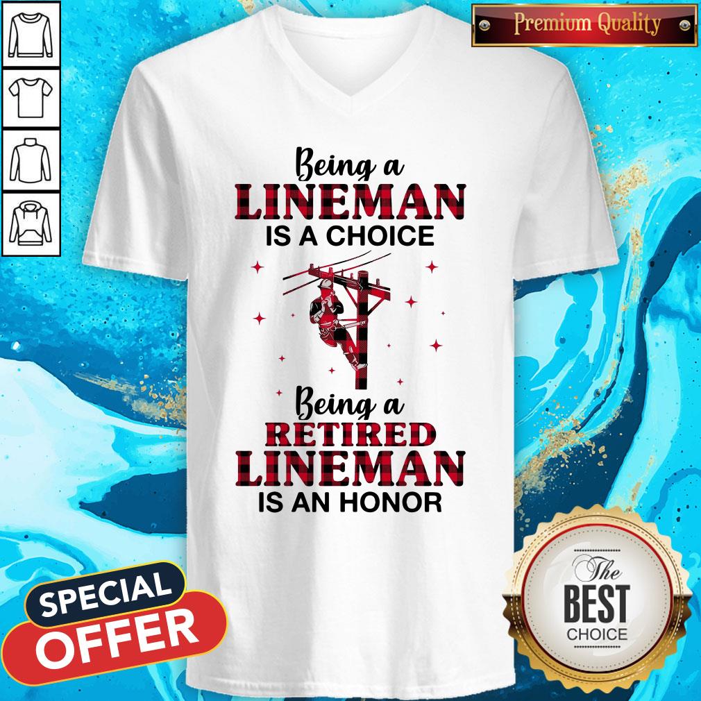 Being A Lineman Is A Choice Being A Retired Lineman Is An Honor Shirt