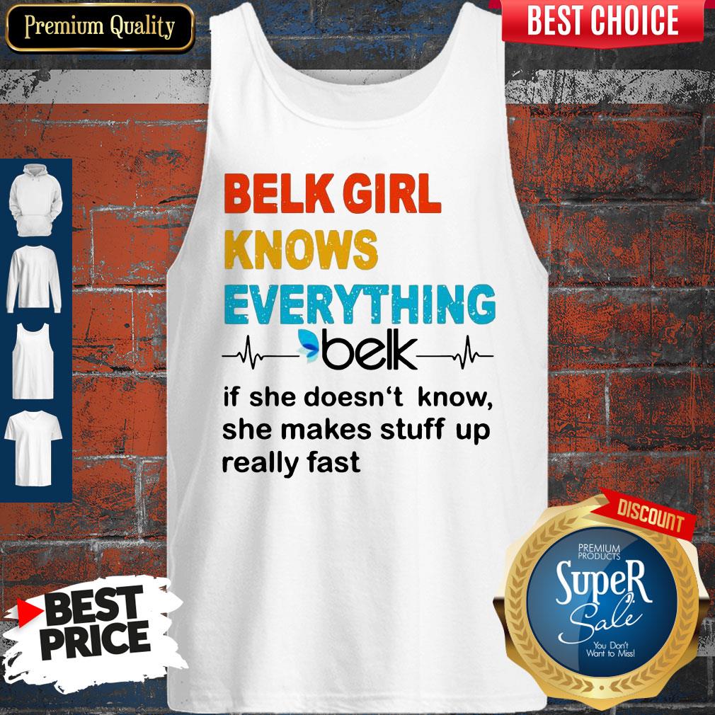 Belk Girl Knows Everything Beik If She Doesn't Know Shirt