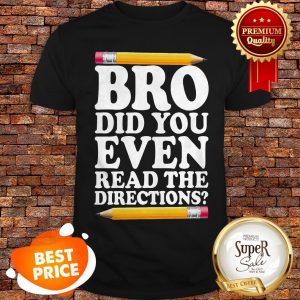 Bro Did You Even Read The Directions Pencil Shirt