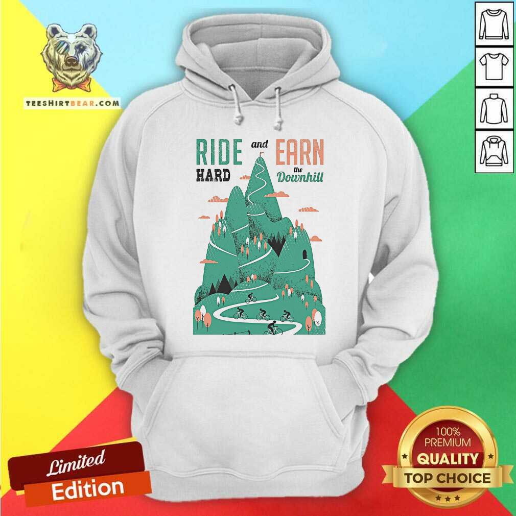 Biker Ride Hard And Earn The Downhill Shirt