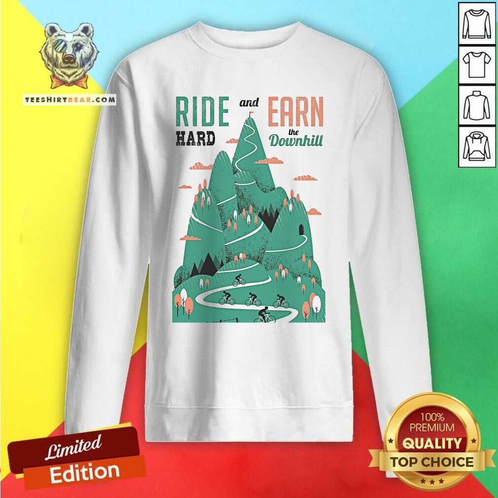 Biker Ride Hard And Earn The Downhill Shirt