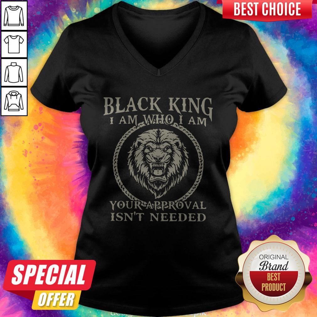 Black King I Am Who I Am Your Approval Isn’t Needed Shirt
