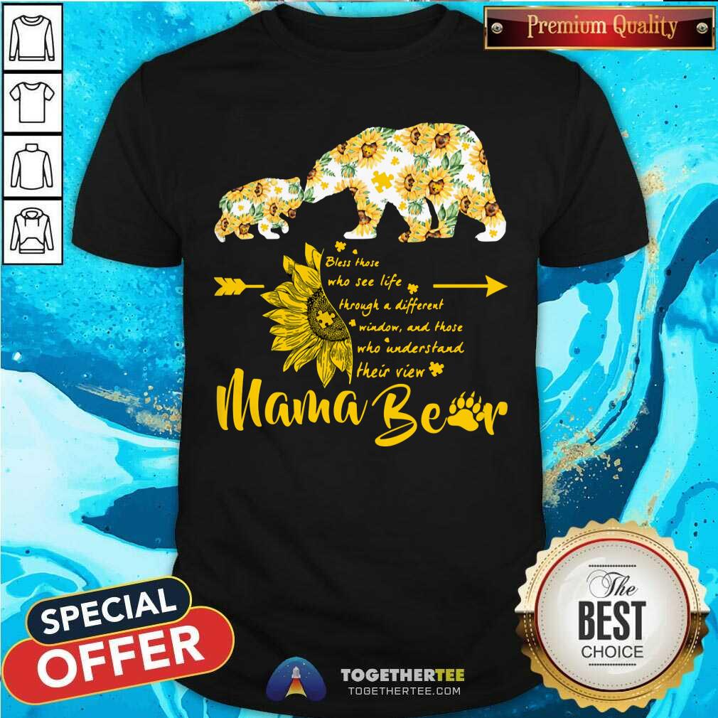 Bless Those Who See Life Mama Bear Sunflower Shirt