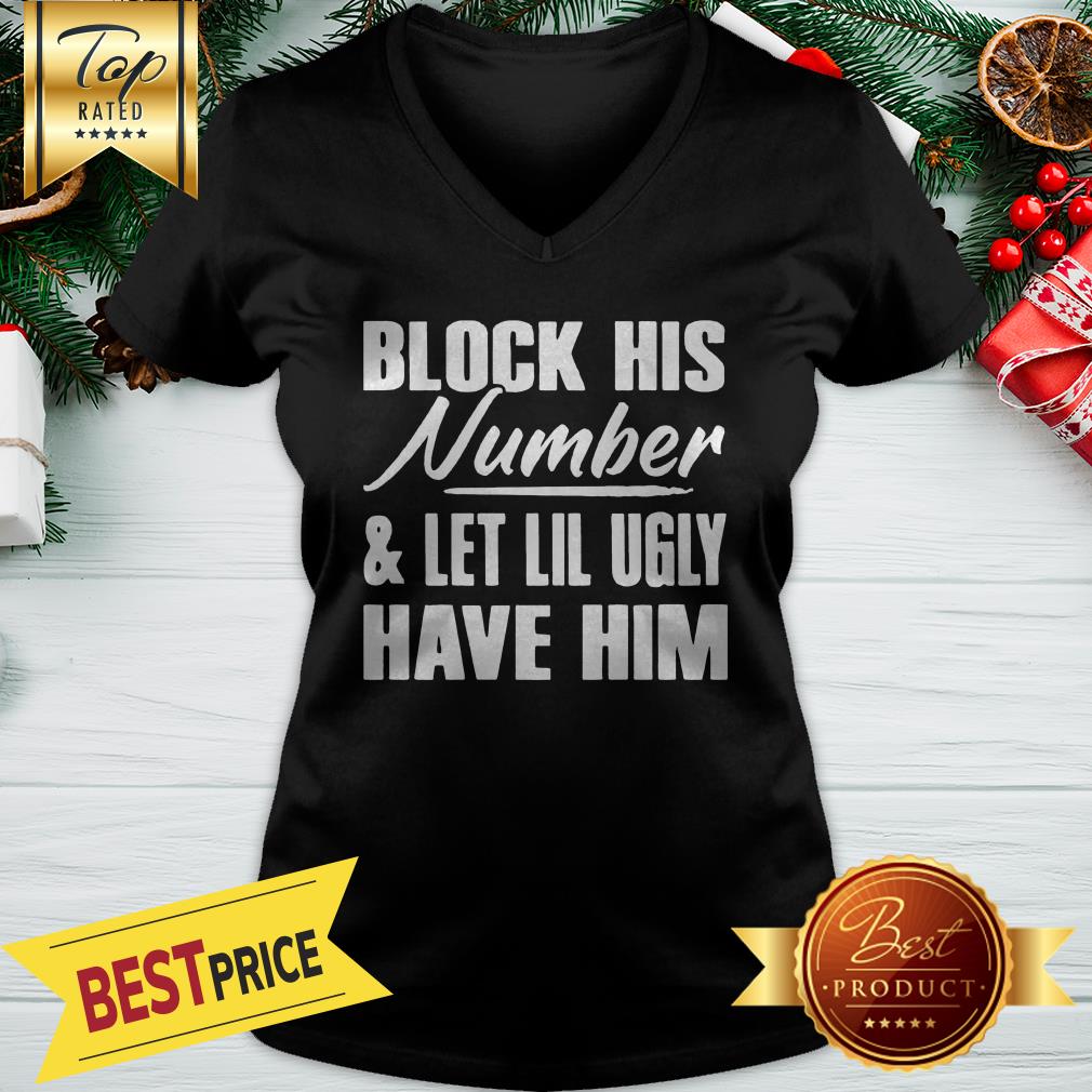 Block His Number Let Lil Ugly Have Him Shirt