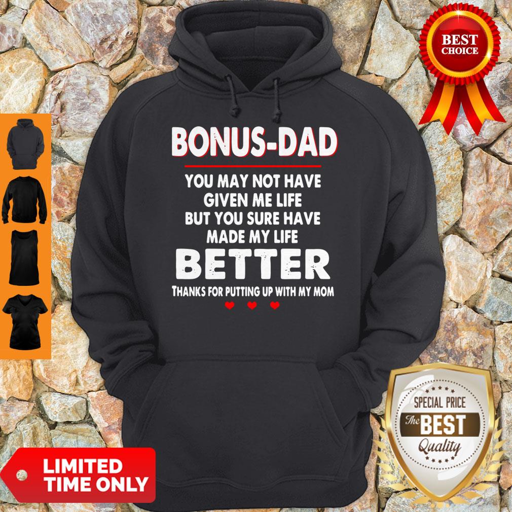 bonus-dad-you-may-not-have-given-me-life-but-you-sure-have-made-my-life-better-hoodie.jpg