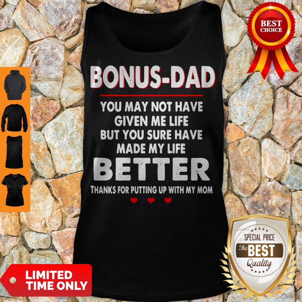 bonus-dad-you-may-not-have-given-me-life-but-you-sure-have-made-my-life-better-tank-top.jpg