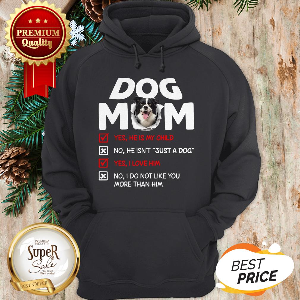 Border Collie Dog Mom Yes He Is My Child No He Isn't Just A Dog Shirt