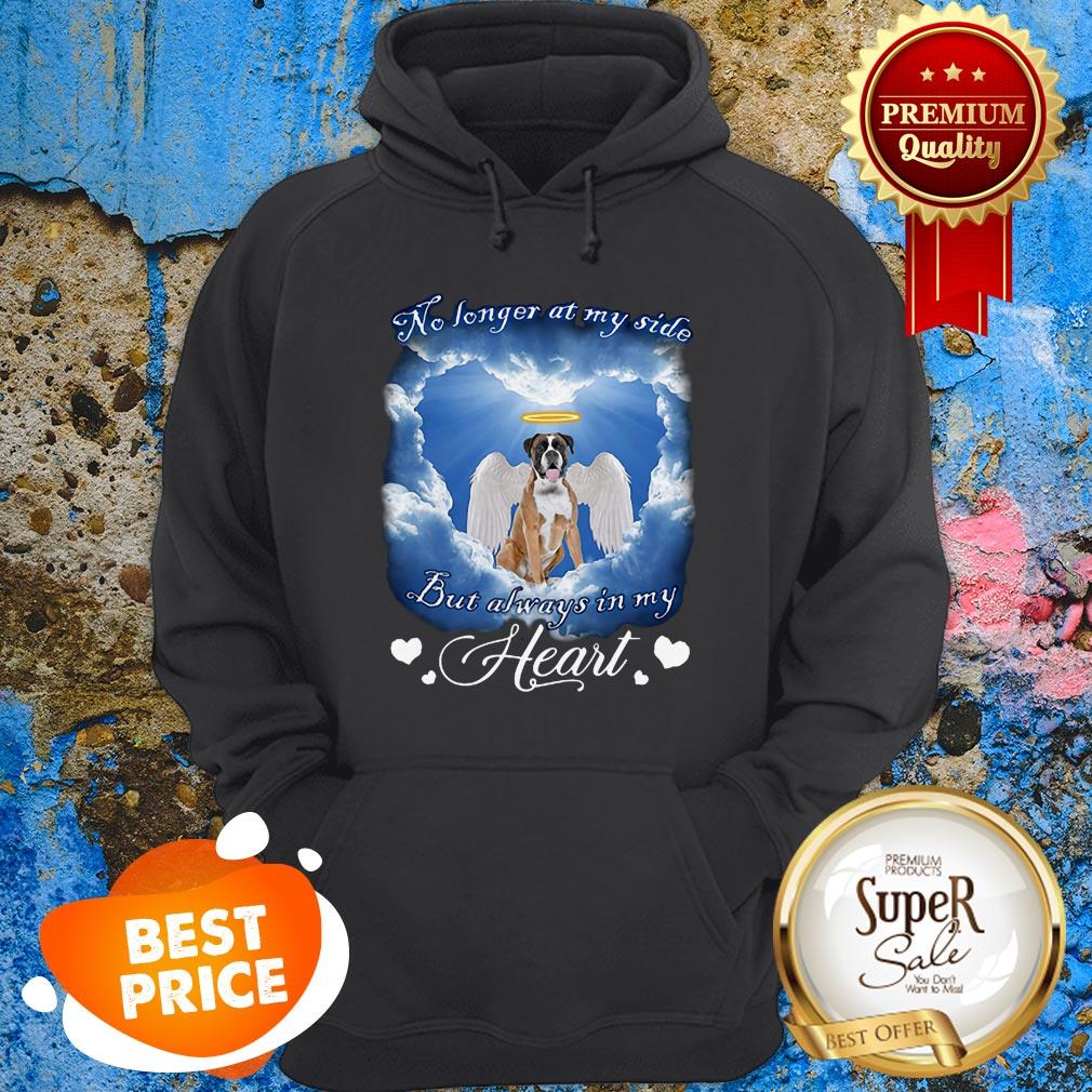 Boxer Angel no longer at my side but always in my heart shirt