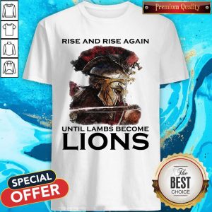 Rise And Rise Again Until Lambs Become Lions Combatant Shirt