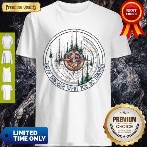 Premium Compass Mountain Grow Through What You Go Through Shirt