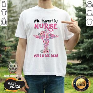 My Favourite Nurse Calls Me Mom Shirt