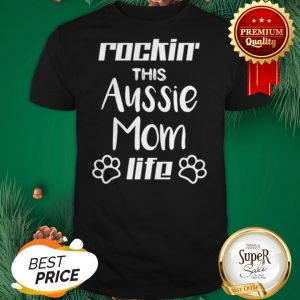 Rocking The Aussie Mom Life Australian Shepherd Dog Lovers Shirt