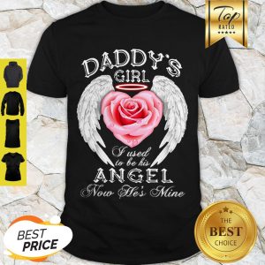 Wings Roses Daddy’s Girl I Used To Be His Angel Now He’s Mine Shirt