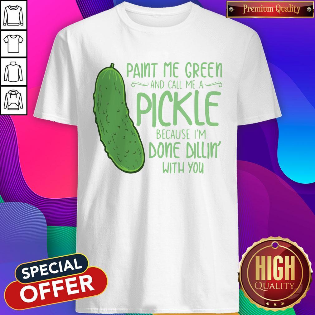 cactus-paint-me-green-and-call-me-a-pickle-because-im-done-dillin-with-you-shirt.jpg