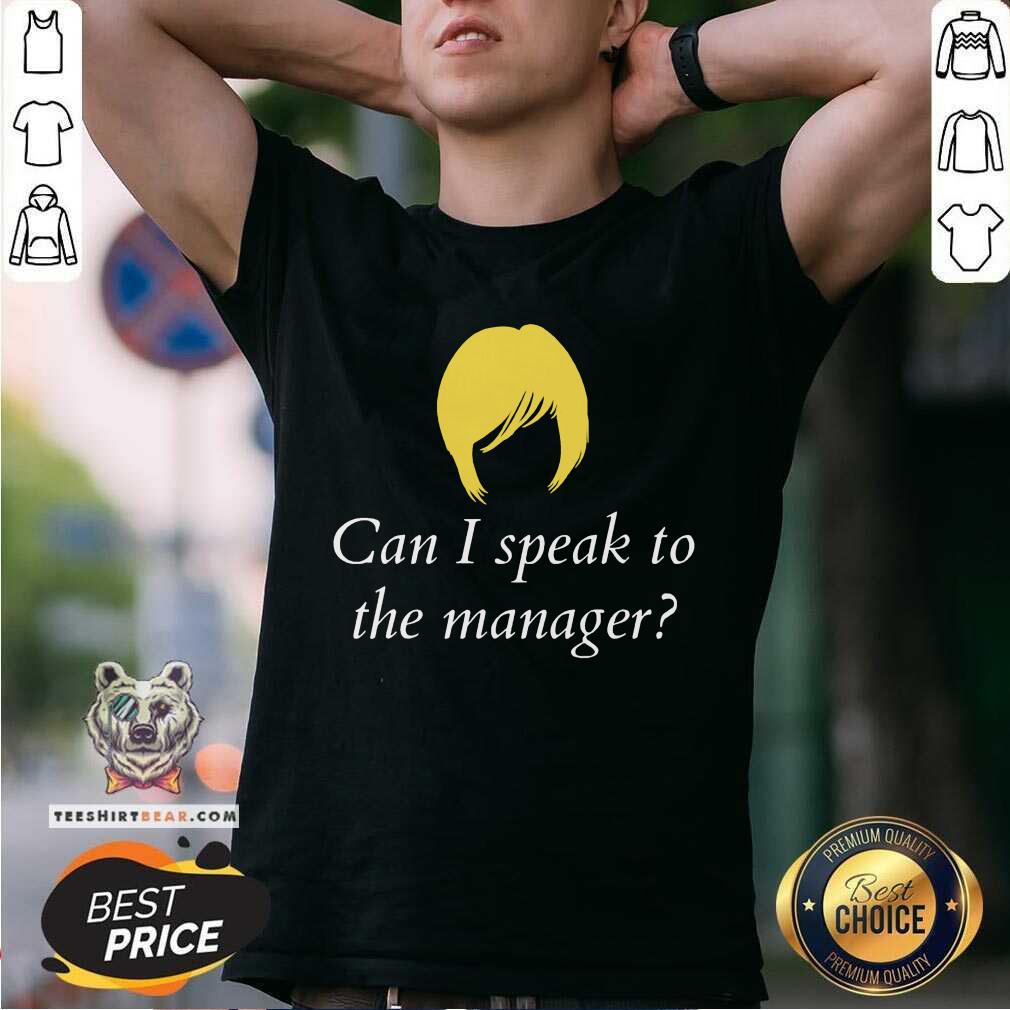 Can I Speak To The Manager Shirt