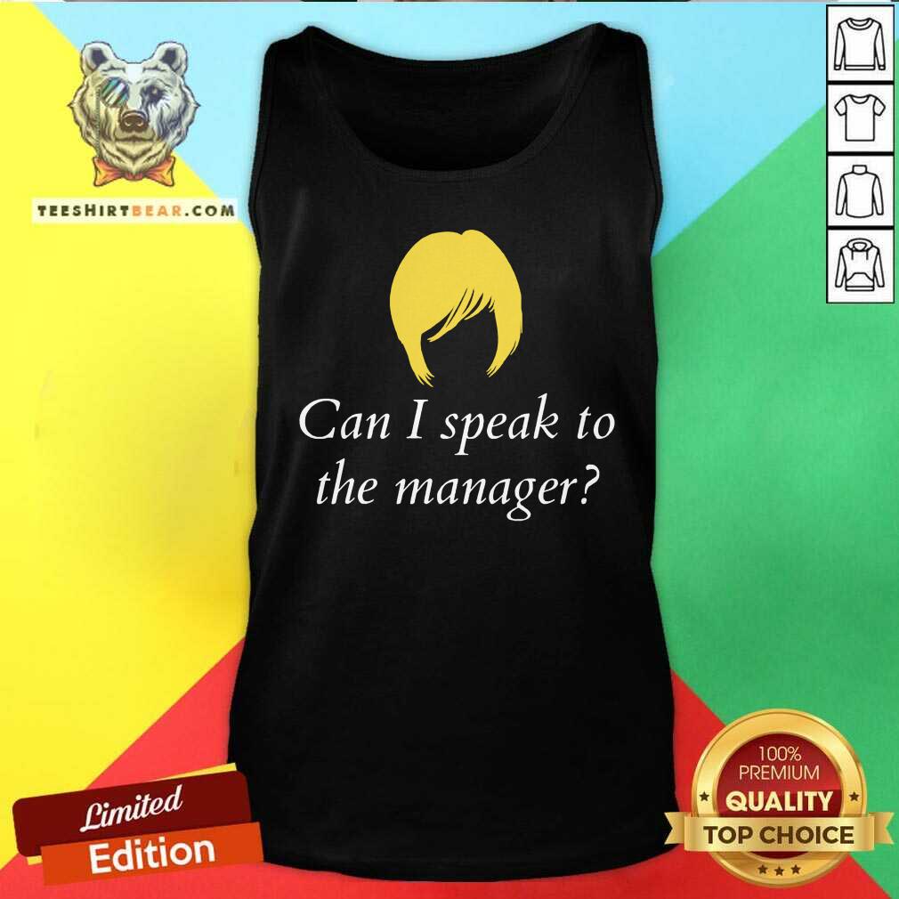 Can I Speak To The Manager Shirt