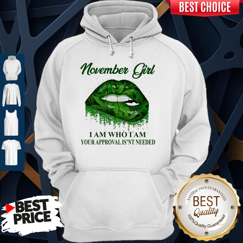 Cannabis Lip November Girl I Am Who I Am Your Approval Isn’t Needed Shirt