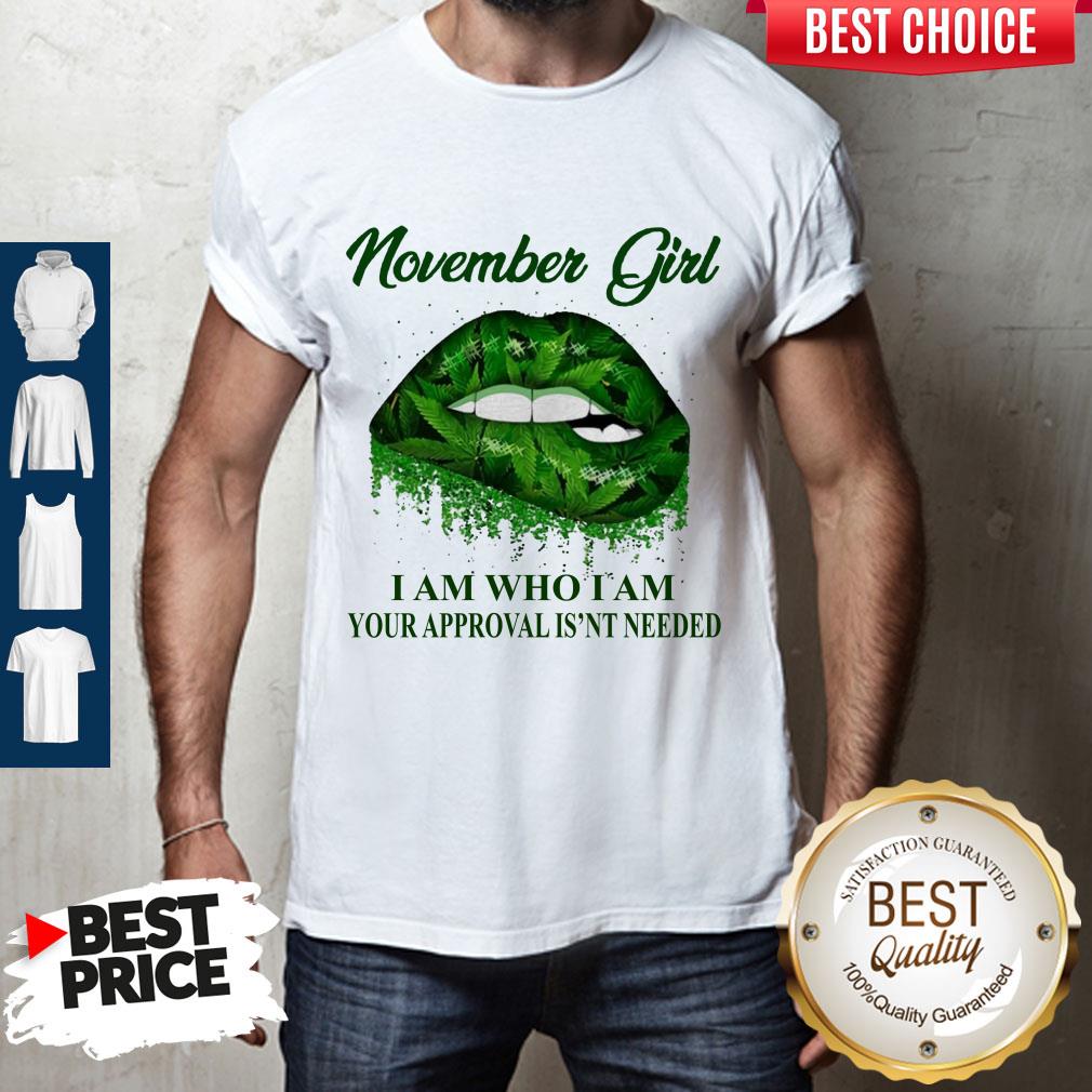 Cannabis Lip November Girl I Am Who I Am Your Approval Isn’t Needed Shirt