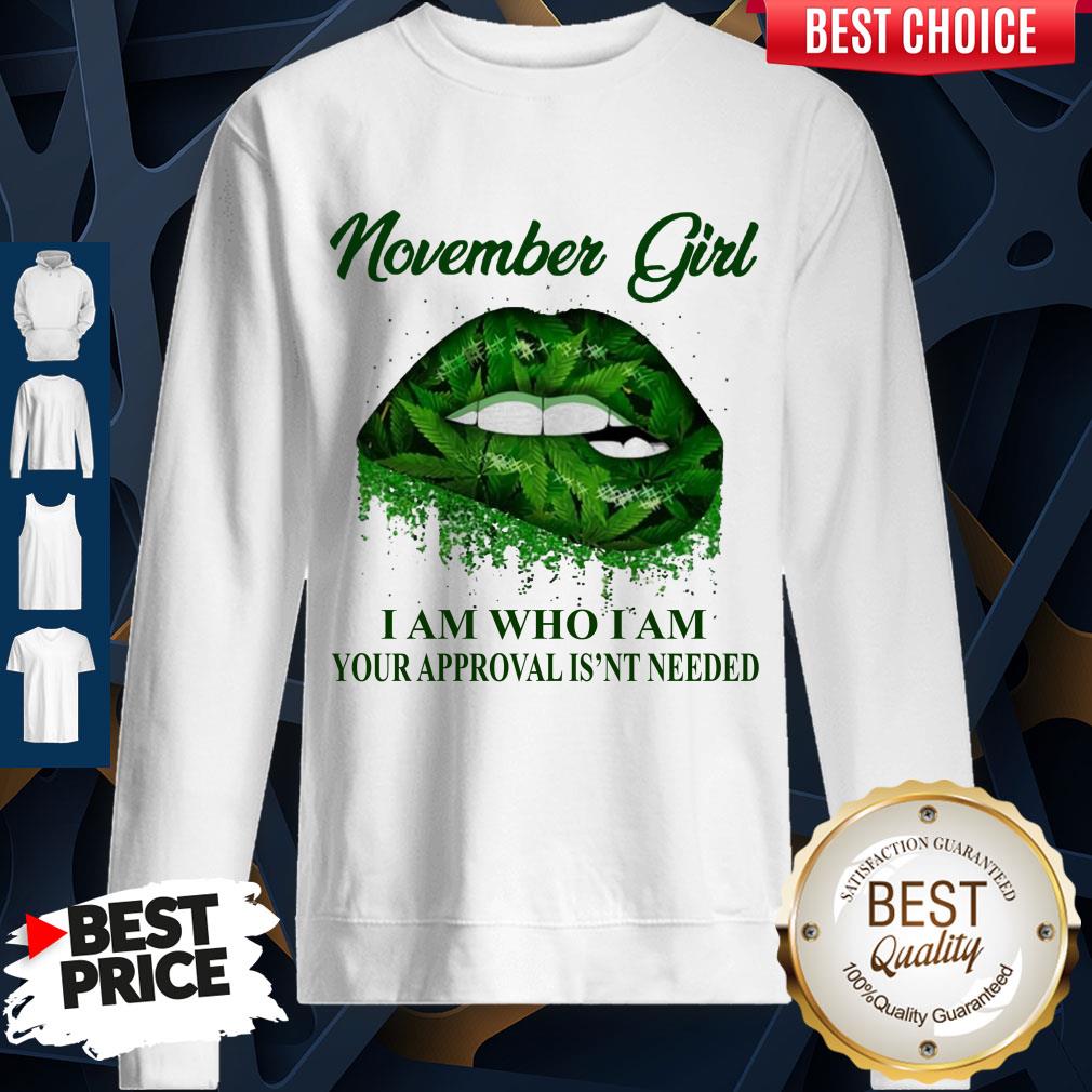 Cannabis Lip November Girl I Am Who I Am Your Approval Isn’t Needed Shirt