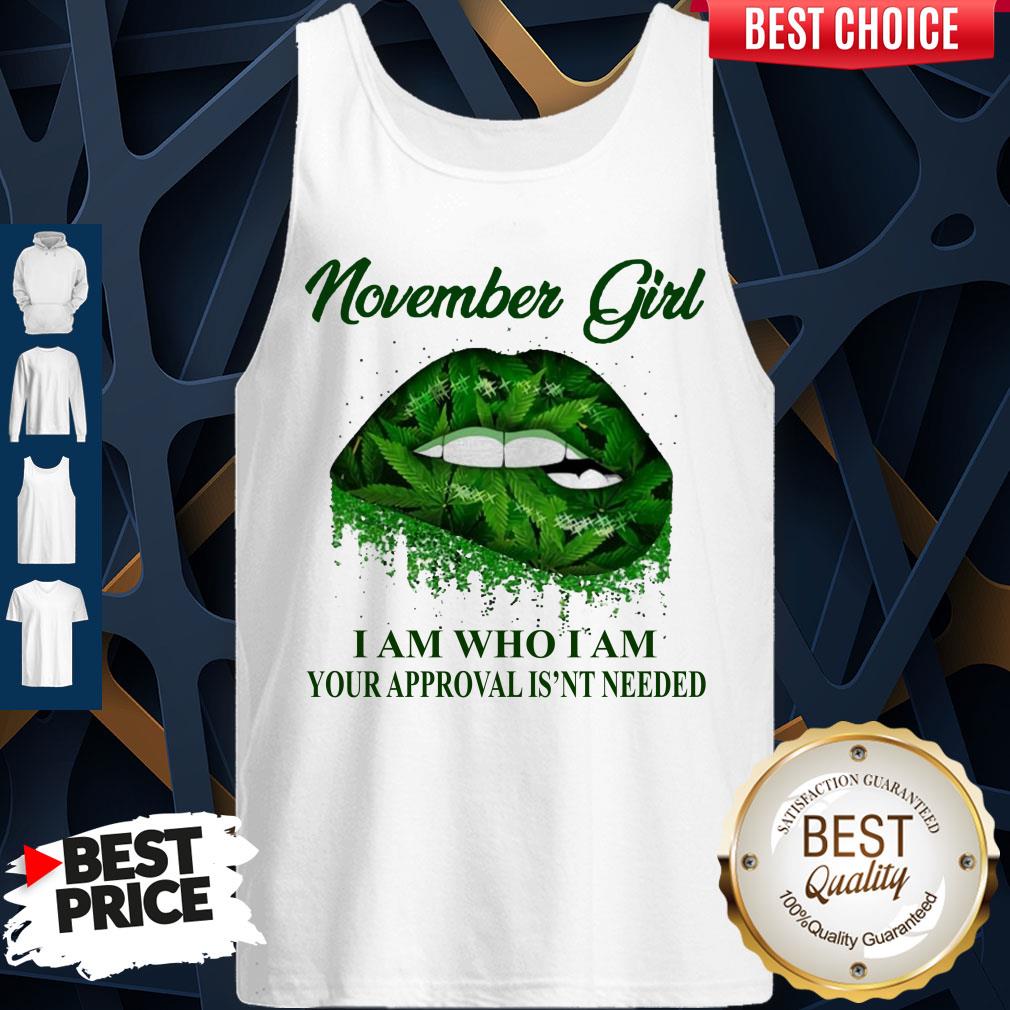 Cannabis Lip November Girl I Am Who I Am Your Approval Isn’t Needed Shirt