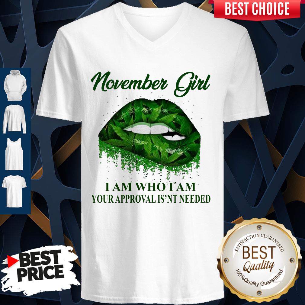 Cannabis Lip November Girl I Am Who I Am Your Approval Isn’t Needed Shirt
