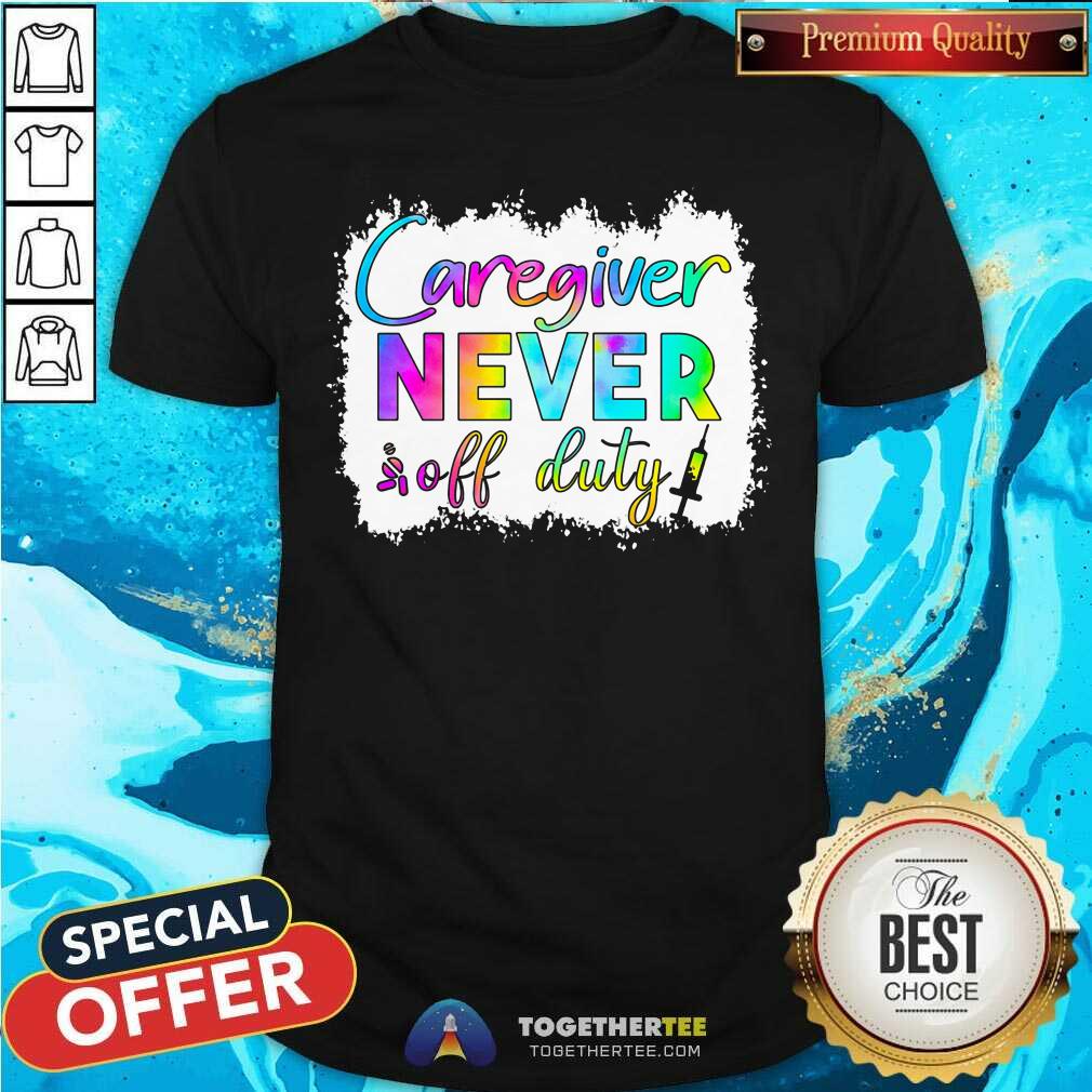 Caregiver Never Off Duty Shirt