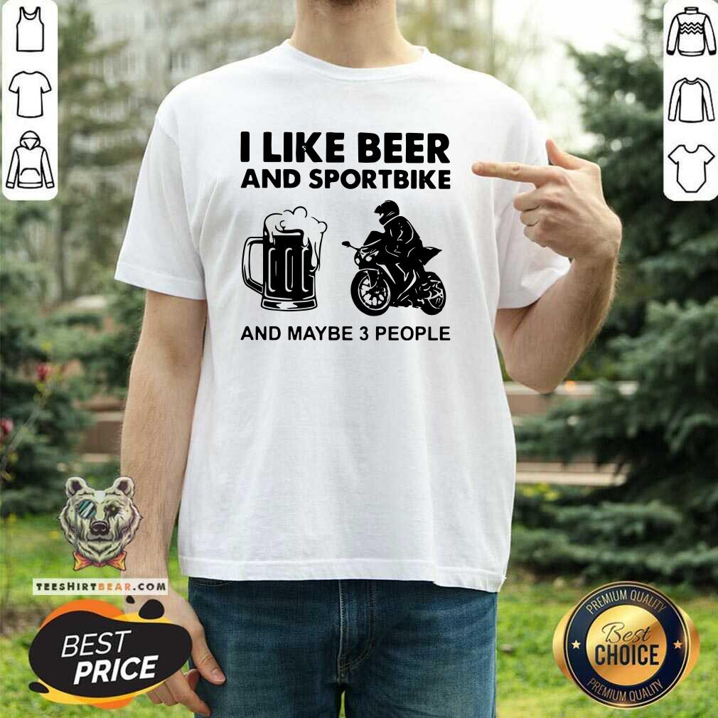 Cheated I Like Beer And Sportbike And Maybe 3 People Shirt