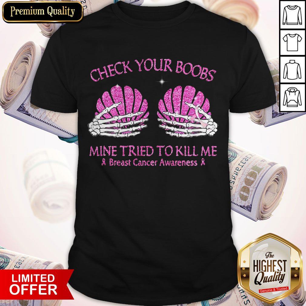 Check Your Boobs Mine Tried To Kill Me Breast Cancer Awareness Shirt