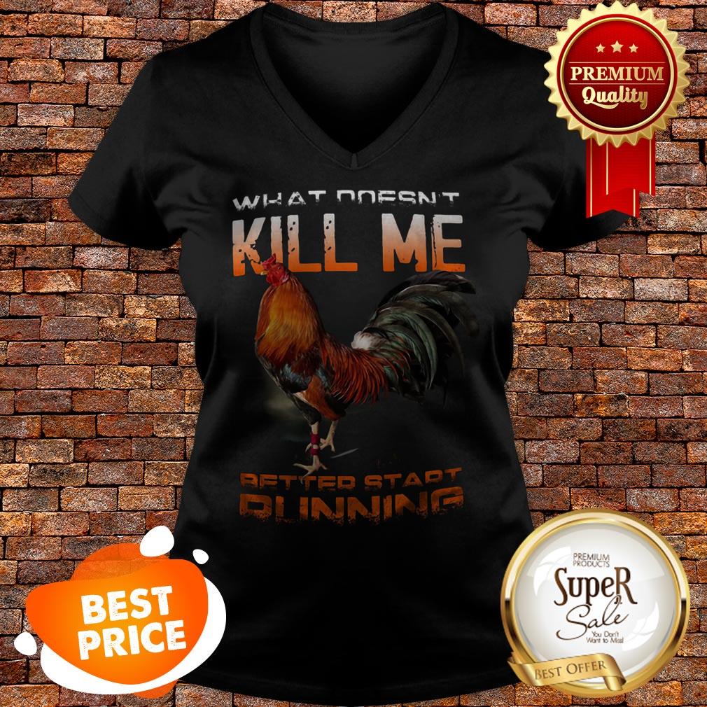 Chicken Rooster What Doesn’t Kill Me Better Start Running Shirt