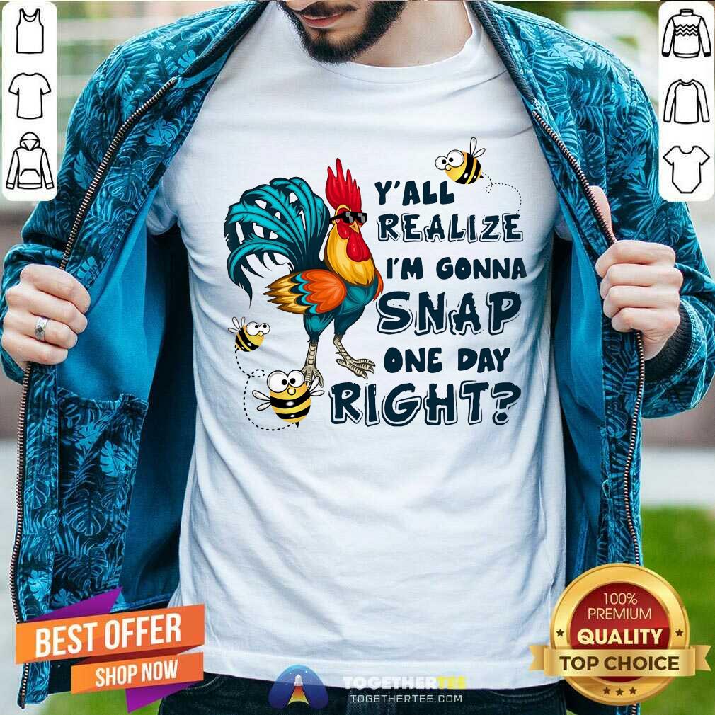 Chicken You All Realize For Chicken Shirt