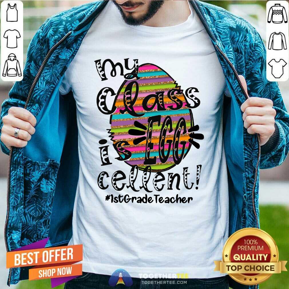 Colorful My Class Is Egg Cellent 1st Grade Teacher Shirt