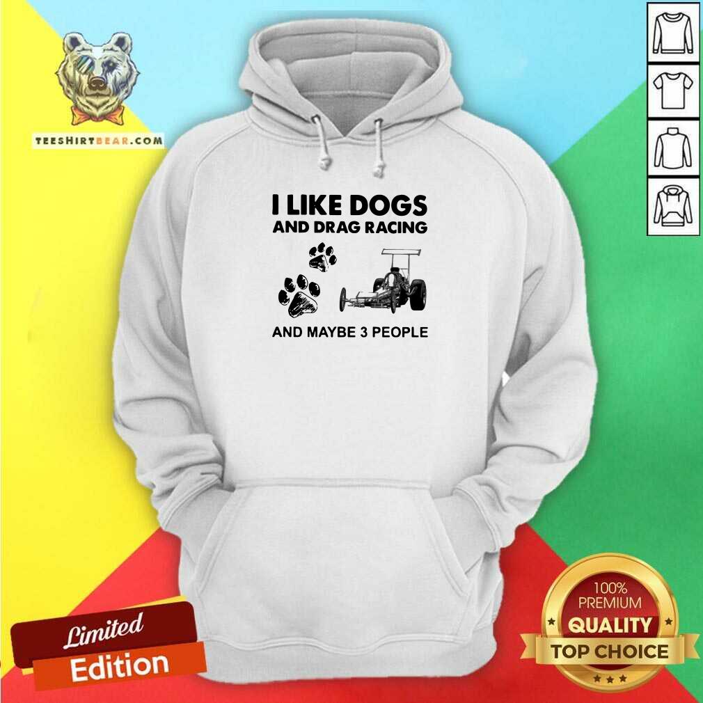Confident I Like Dogs And Drag Racing And Maybe 3 People Shirt