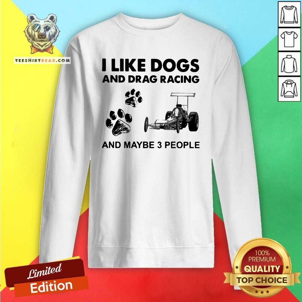 Confident I Like Dogs And Drag Racing And Maybe 3 People Shirt