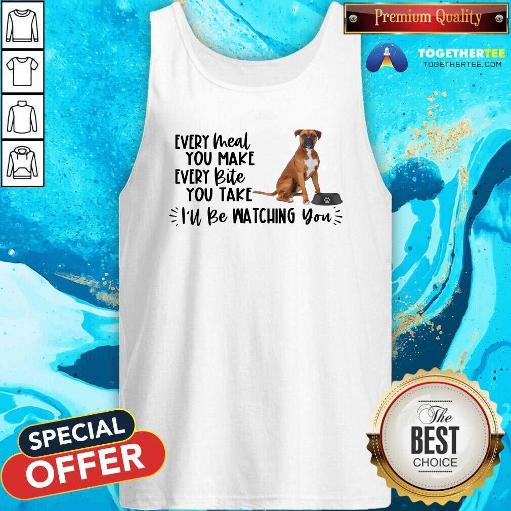 Cool Boxer Every Meal You Make Every Bite You Take I Will Be Watching You Shirt