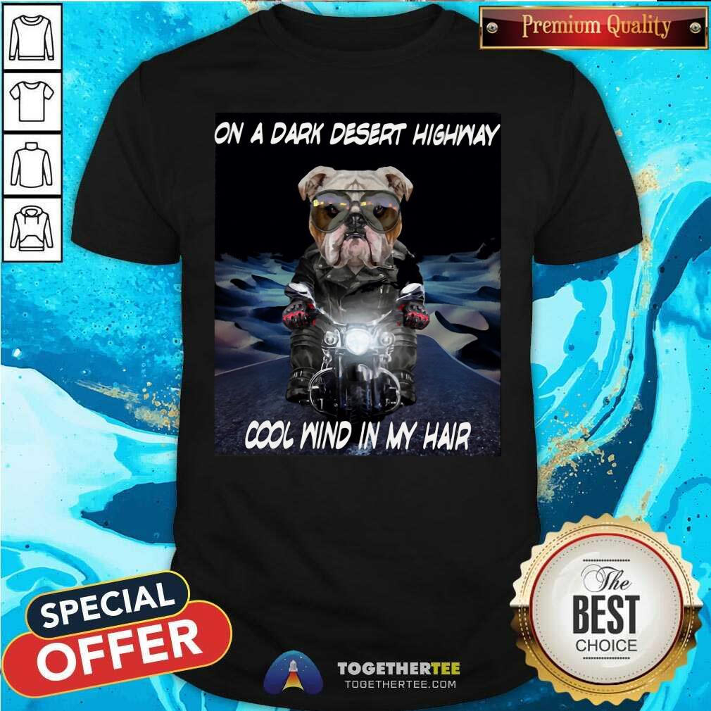Cool Bulldog Ride Motorcycle On HighWay Cool Wind In My Hair Shirt