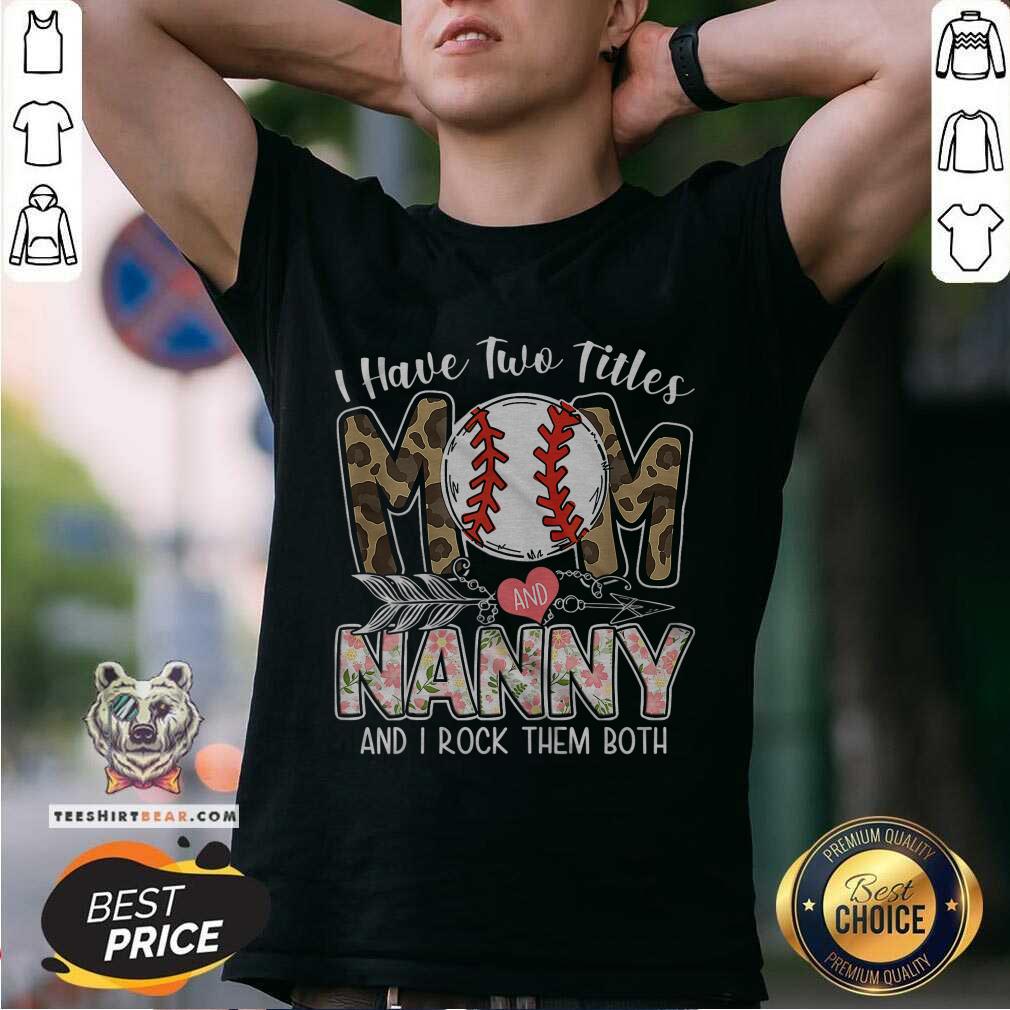 Cool I Have Two Titles Mom And Nanny Baseball Shirt