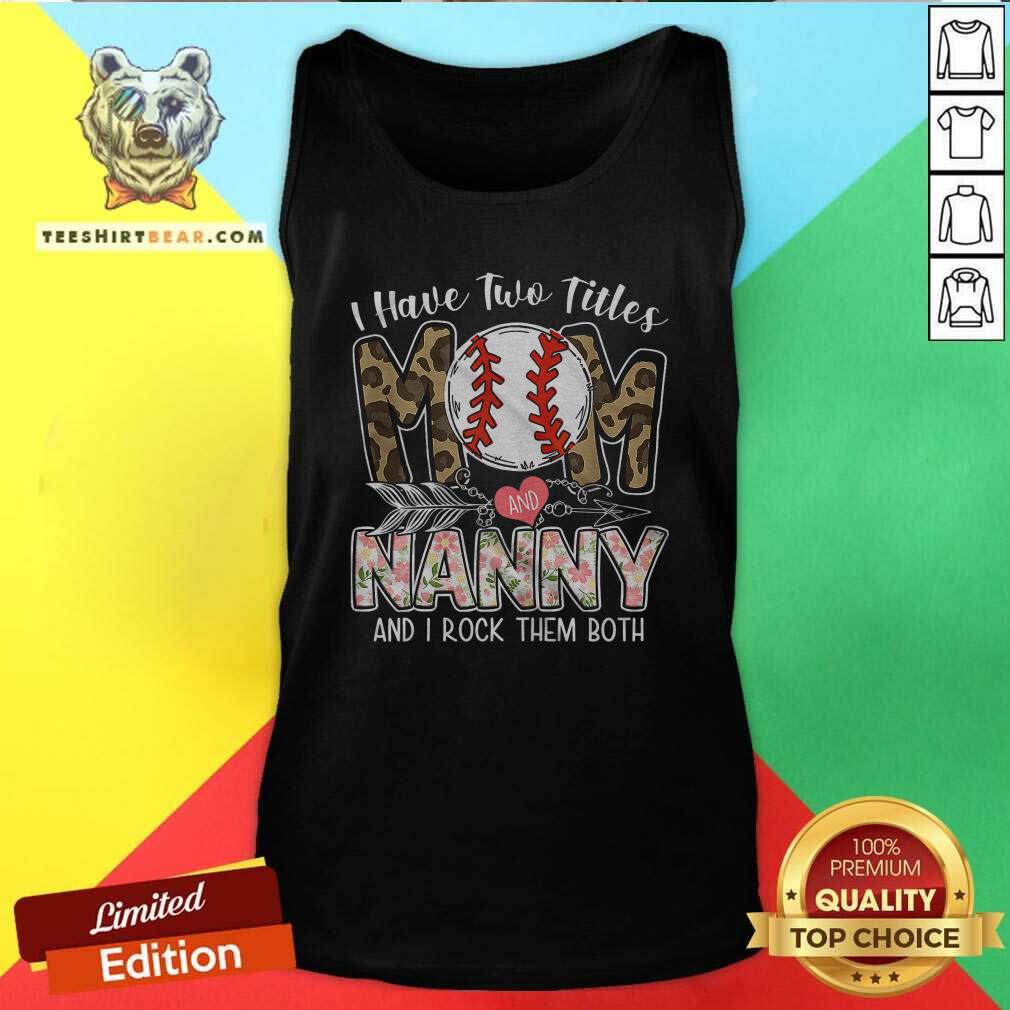 Cool I Have Two Titles Mom And Nanny Baseball Shirt
