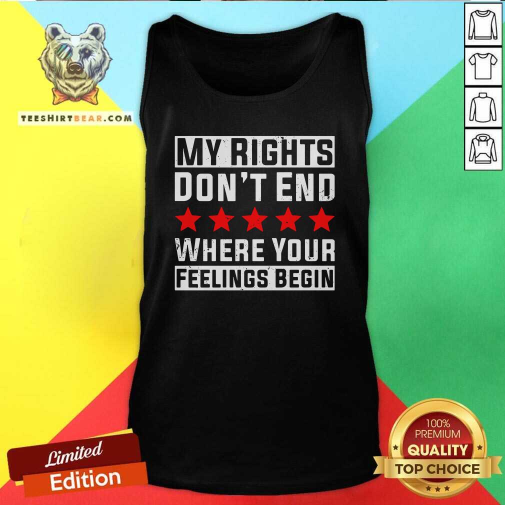 Cool My Rights Don’t End Where Your Feelings Begin Shirt