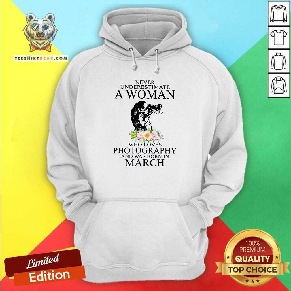 cool-never-underestimate-a-woman-who-loves-photography-and-was-born-in-3-march-flower-hoodie.jpg