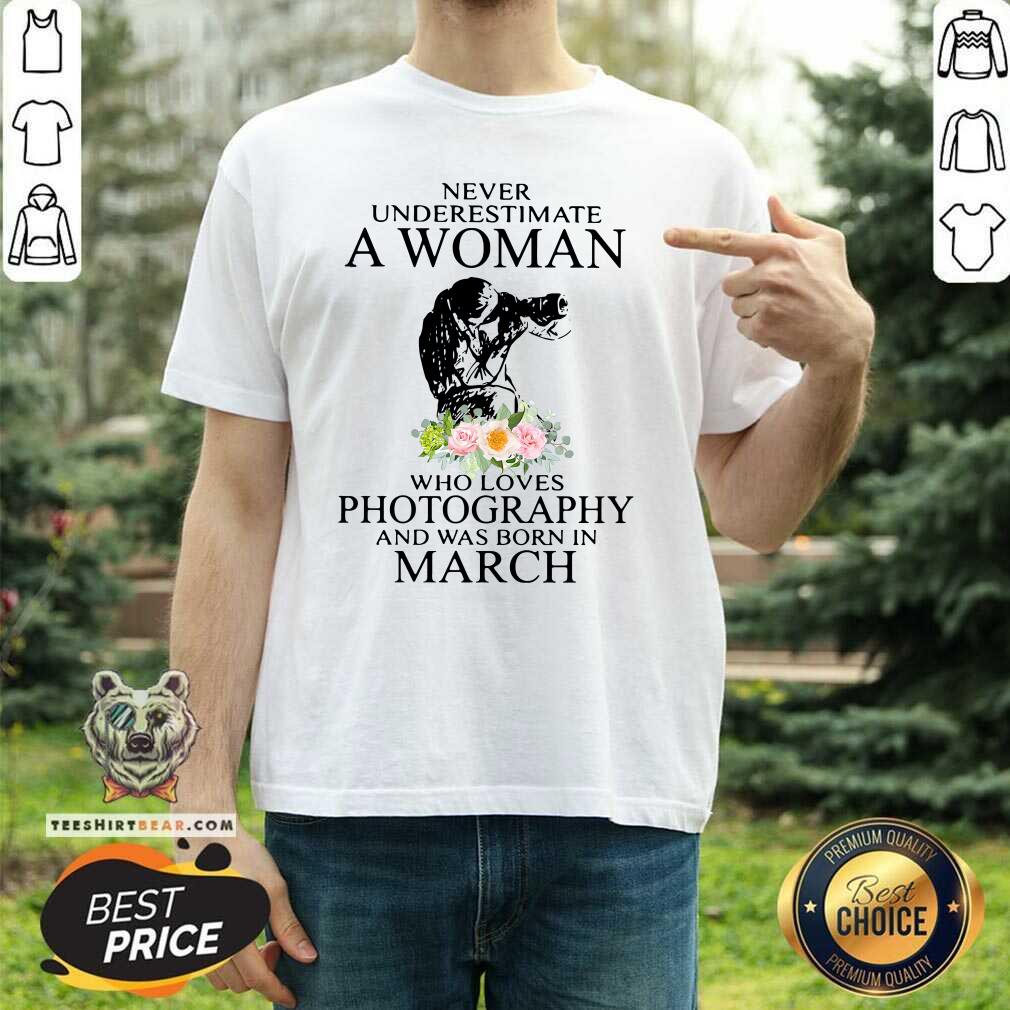 cool-never-underestimate-a-woman-who-loves-photography-and-was-born-in-3-march-flower-shirt.jpg