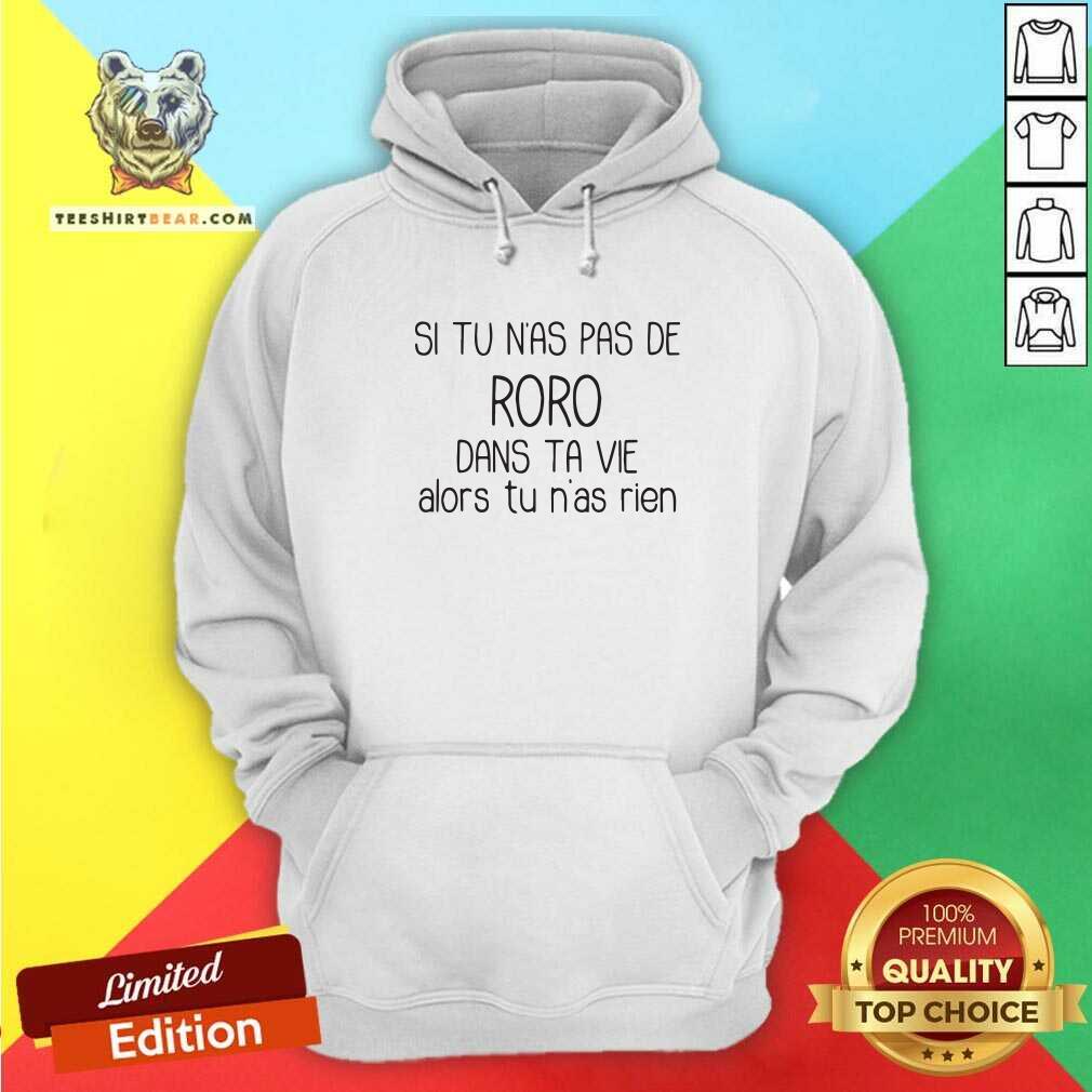 Cool Si Tu Nas Pas De Roro Dans Ta Vie Alors Tu Nas Rien Shirt